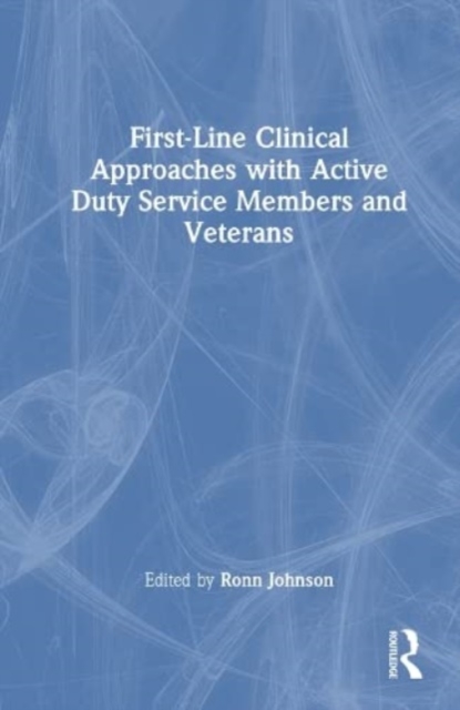 First-Line Clinical Approaches with Active Duty Service Members and Veterans, Hardback Book