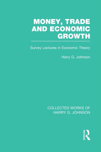 Money, Trade and Economic Growth : Survey Lectures in Economic Theory, Paperback / softback Book