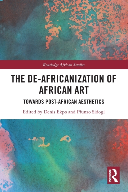 The De-Africanization of African Art : Towards Post-African Aesthetics, Paperback / softback Book