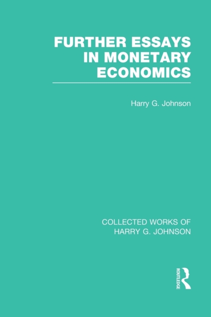 Further Essays in Monetary Economics  (Collected Works of Harry Johnson), Paperback / softback Book