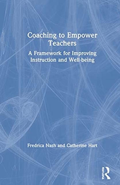 Coaching to Empower Teachers : A Framework for Improving Instruction and Well-Being, Hardback Book