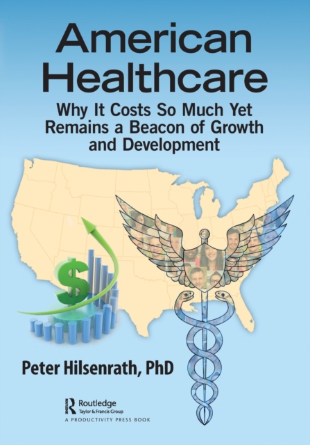 American Healthcare : Why It Costs So Much Yet Remains a Beacon of Growth and Development, Paperback / softback Book