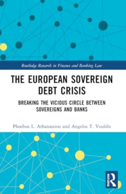 The European Sovereign Debt Crisis : Breaking the Vicious Circle between Sovereigns and Banks, Paperback / softback Book