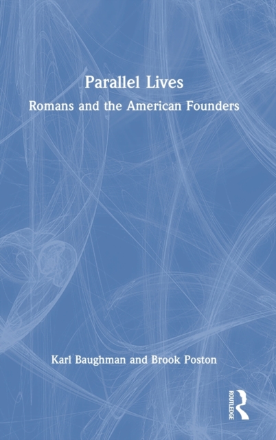 Parallel Lives : Romans and the American Founders, Hardback Book