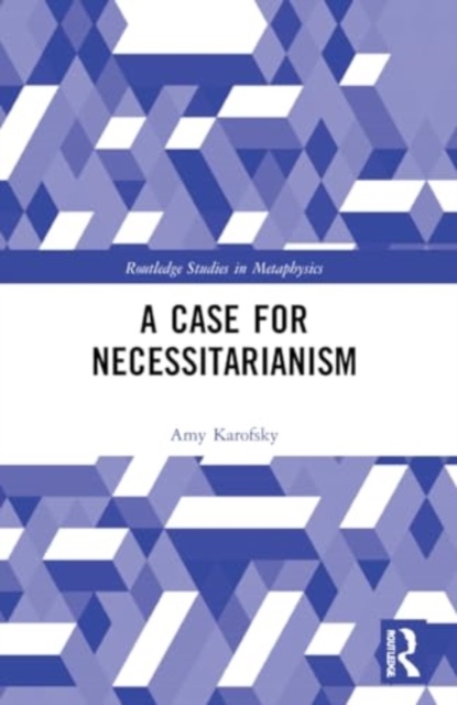 A Case for Necessitarianism, Paperback / softback Book