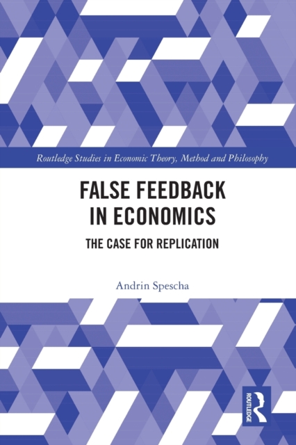 False Feedback in Economics : The Case for Replication, Paperback / softback Book