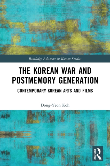 The Korean War and Postmemory Generation : Contemporary Korean Arts and Films, Paperback / softback Book