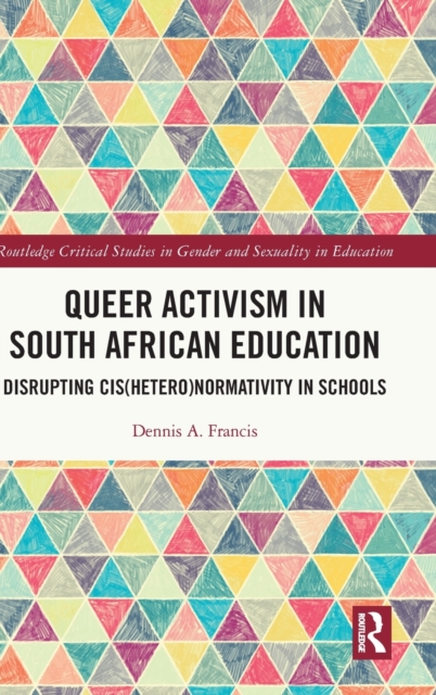Queer Activism in South African Education : Disrupting Cis(hetero)normativity in Schools, Hardback Book