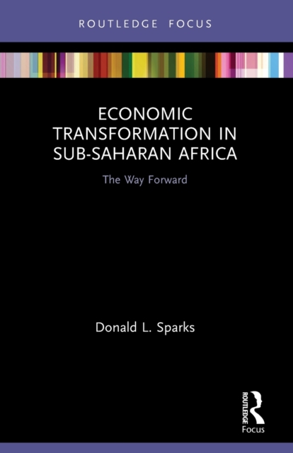 Economic Transformation in Sub-Saharan Africa : The Way Forward, Paperback / softback Book