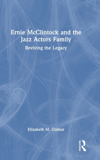 Ernie McClintock and the Jazz Actors Family : Reviving the Legacy, Hardback Book