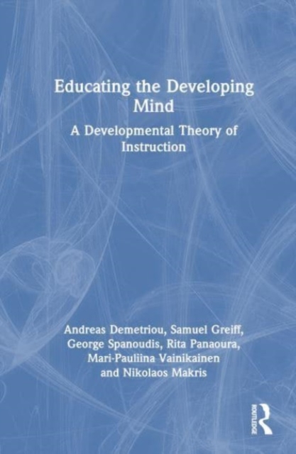 Educating the Developing Mind : A Developmental Theory of Instruction, Hardback Book