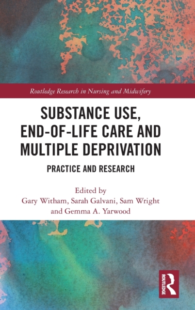 Substance Use, End-of-Life Care and Multiple Deprivation : Practice and Research, Hardback Book