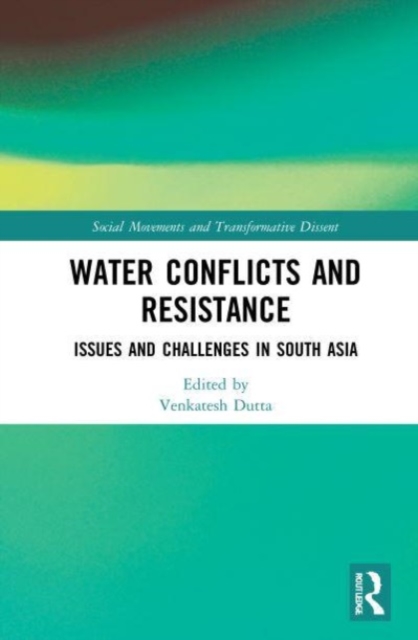 Water Conflicts and Resistance : Issues and Challenges in South Asia, Paperback / softback Book