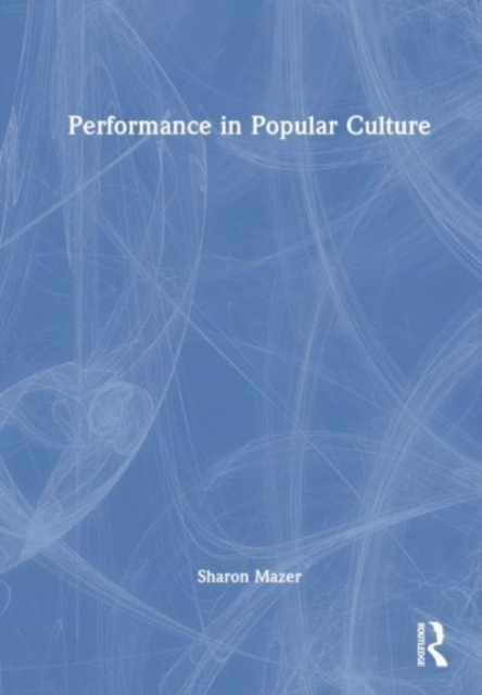 Performance in Popular Culture, Hardback Book