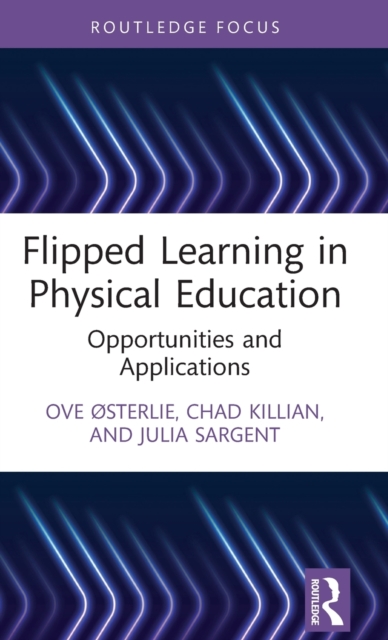 Flipped Learning in Physical Education : Opportunities and Applications, Hardback Book