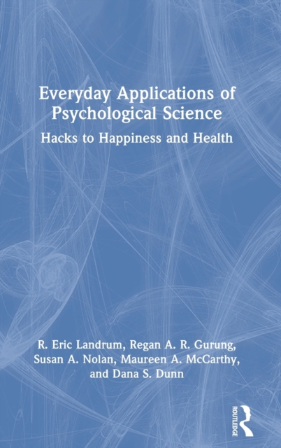 Everyday Applications of Psychological Science : Hacks to Happiness and Health, Hardback Book