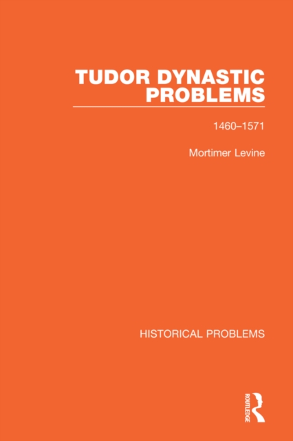 Tudor Dynastic Problems : 1460-1571, Hardback Book