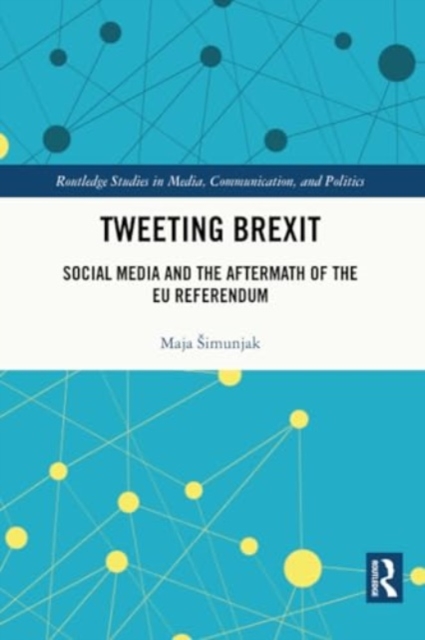 Tweeting Brexit : Social Media and the Aftermath of the EU Referendum, Paperback / softback Book