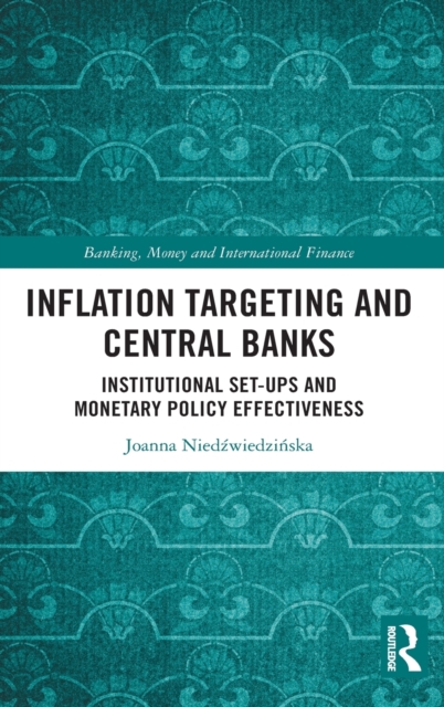 Inflation Targeting and Central Banks : Institutional Set-ups and Monetary Policy Effectiveness, Hardback Book