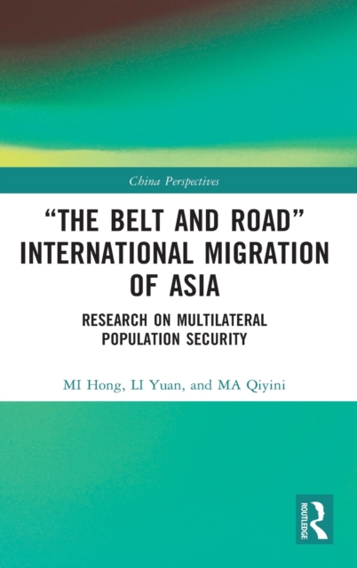 “The Belt and Road” International Migration of Asia : Research on Multilateral Population Security, Hardback Book
