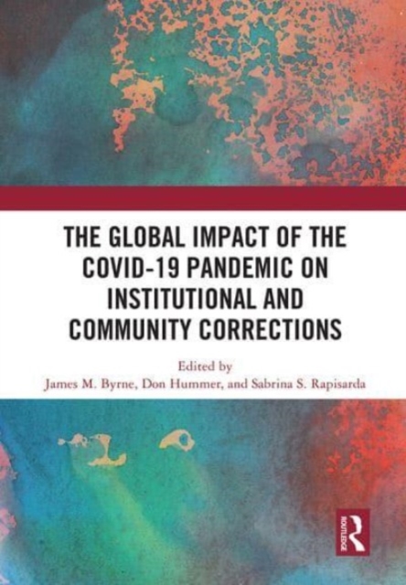 The Global Impact of the COVID-19 Pandemic on Institutional and Community Corrections, Paperback / softback Book