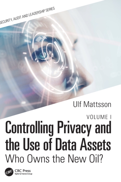 Controlling Privacy and the Use of Data Assets - Volume 1 : Who Owns the New Oil?, Hardback Book