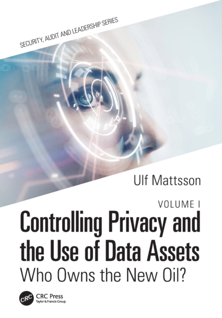 Controlling Privacy and the Use of Data Assets - Volume 1 : Who Owns the New Oil?, Paperback / softback Book