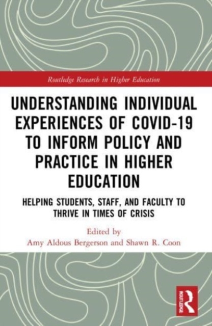 Understanding Individual Experiences of COVID-19 to Inform Policy and Practice in Higher Education : Helping Students, Staff, and Faculty to Thrive in Times of Crisis, Paperback / softback Book