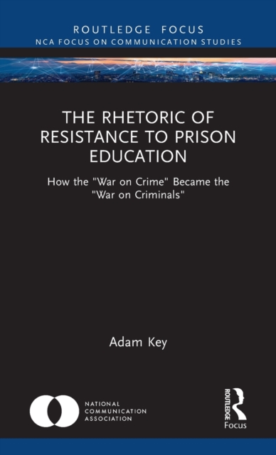 The Rhetoric of Resistance to Prison Education : How the "War on Crime" Became the "War on Criminals", Hardback Book