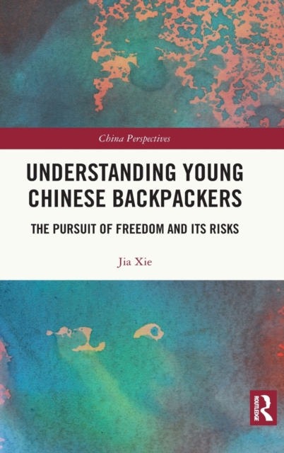 Understanding Young Chinese Backpackers : The Pursuit of Freedom and Its Risks, Hardback Book