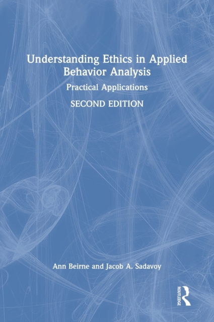 Understanding Ethics in Applied Behavior Analysis : Practical Applications, Hardback Book