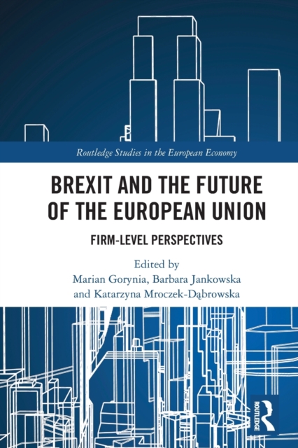 Brexit and the Future of the European Union : Firm-Level Perspectives, Paperback / softback Book