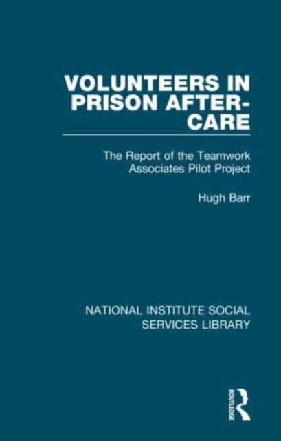 Volunteers in Prison After-Care : The Report of the Teamwork Associates Pilot Project, Paperback / softback Book