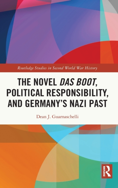 The Novel Das Boot, Political Responsibility, and Germany’s Nazi Past, Hardback Book