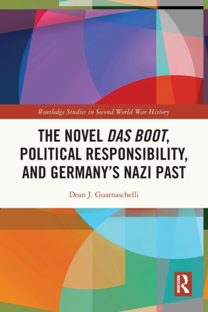 The Novel Das Boot, Political Responsibility, and Germany’s Nazi Past, Paperback / softback Book
