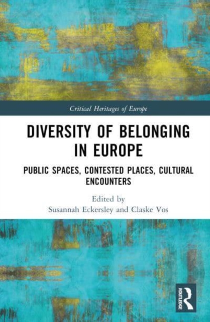 Diversity of Belonging in Europe : Public Spaces, Contested Places, Cultural Encounters, Hardback Book