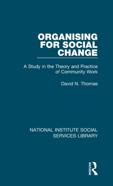 Organising for Social Change : A Study in the Theory and Practice of Community Work, Hardback Book