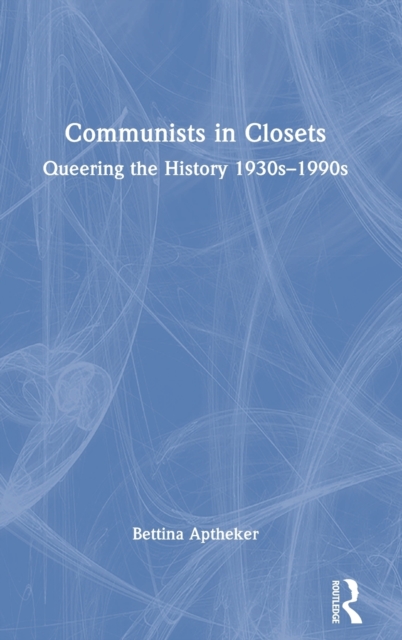 Communists in Closets : Queering the History 1930s–1990s, Hardback Book
