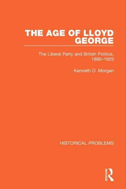 The Age of Lloyd George : The Liberal Party and British Politics, 1890-1929, Paperback / softback Book