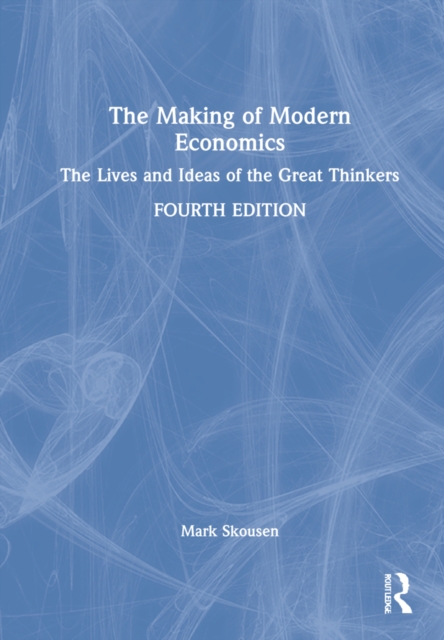 The Making of Modern Economics : The Lives and Ideas of the Great Thinkers, Hardback Book