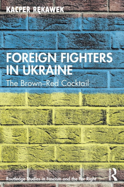 Foreign Fighters in Ukraine : The Brown-Red Cocktail, Paperback / softback Book