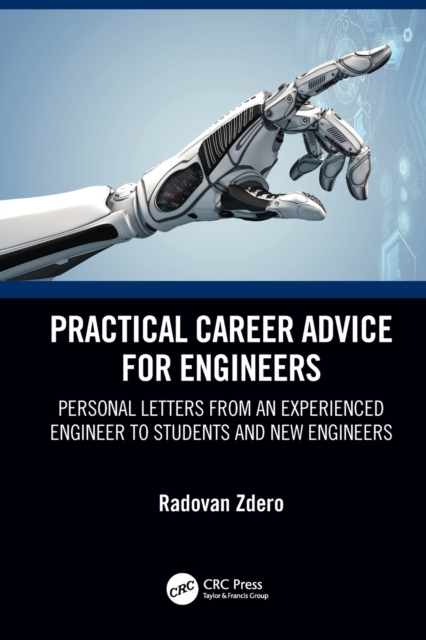 Practical Career Advice for Engineers : Personal Letters from an Experienced Engineer to Students and New Engineers, Paperback / softback Book