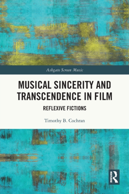 Musical Sincerity and Transcendence in Film : Reflexive Fictions, Paperback / softback Book