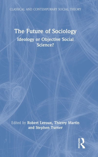 The Future of Sociology : Ideology or Objective Social Science?, Hardback Book