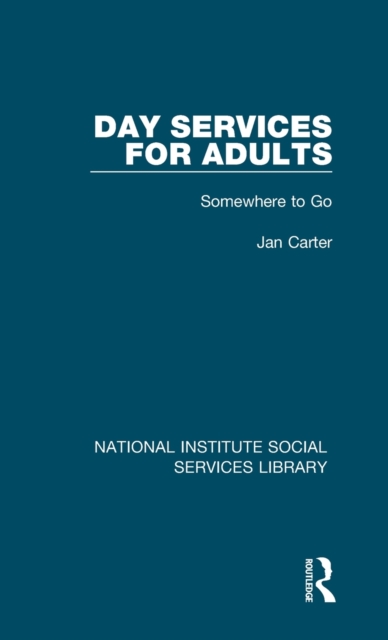 Day Services for Adults : Somewhere to Go, Hardback Book