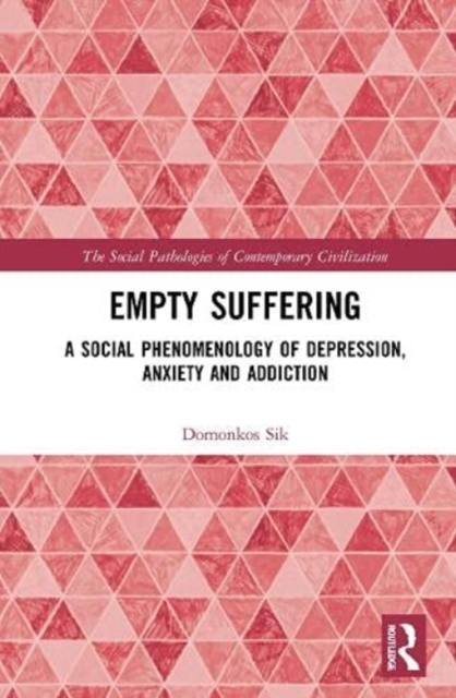 Empty Suffering : A Social Phenomenology of Depression, Anxiety and Addiction, Hardback Book