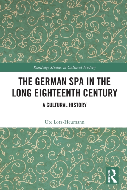 The German Spa in the Long Eighteenth Century : A Cultural History, Paperback / softback Book