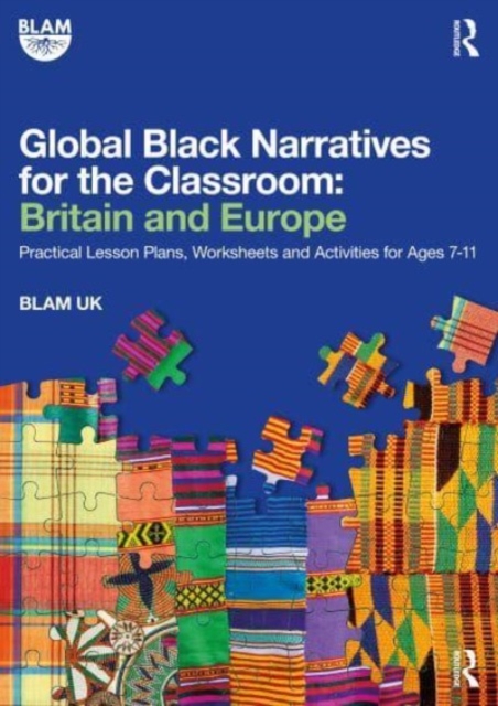 Global Black Narratives for the Classroom: Britain and Europe : Practical Lesson Plans, Worksheets and Activities for Ages 7-11, Paperback / softback Book