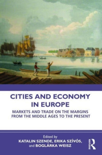 Cities and Economy in Europe : Markets and Trade on the Margins from the Middle Ages to the Present, Paperback / softback Book