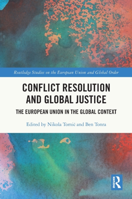 Conflict Resolution and Global Justice : The European Union in the Global Context, Paperback / softback Book